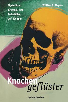 Knochengefluster: Mysteriosen Kriminal- Und Todesfallen Auf Der Spur - Maples, William R., and Welge, K. (Translated by)