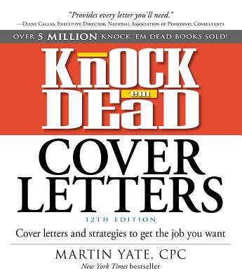 Knock 'em Dead Cover Letters: Cover Letters and Strategies to Get the Job You Want - Yate, Martin, Cpc