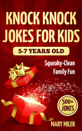 Knock Knock Jokes For Kids 5-7 Years Old: Squeaky-Clean Family Fun: Squeaky-Clean Family Fun