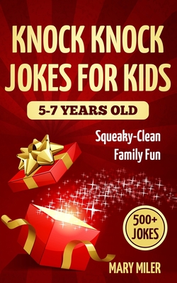 Knock Knock Jokes For Kids 5-7 Years Old: Squeaky-Clean Family Fun - Goodman, Nicole, and Miler, Mary