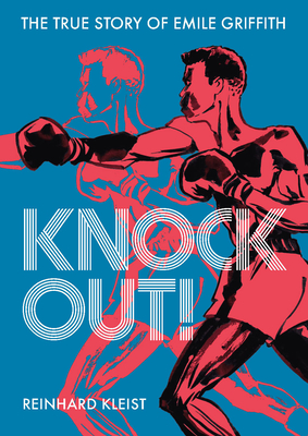 Knock Out!: The True Story of Emile Griffith - Kleist, Reinhard, and Waaler, Michael (Translated by), and Gray, Jonathan (Foreword by)