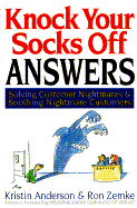 Knock Your Socks Off Answers: Solving Customer Nightmares and Soothing Nightmare Customerssolving Customer Nightmares and Soothing Nightmare Customers