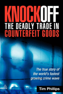 Knockoff: The Deadly Trade in Counterfeit Goods: The True Story of the World's Fastest Growing Crimewave