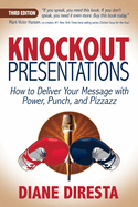 Knockout Presentations: How to Deliver Your Message with Power, Punch, and Pizzazz