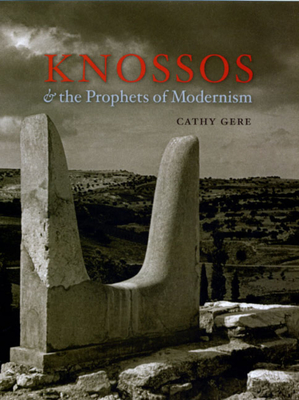 Knossos & the Prophets of Modernism - Gere, Cathy