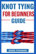 Knot Tying for Beginners Guide