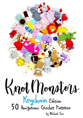 Knotmonsters: Keychain edition: 50 Amigurumi Crochet Patterns - Aquino, Sushi (Photographer), and Cao, Michael