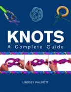 Knots: A Complete Guide - Philpott, Lindsey