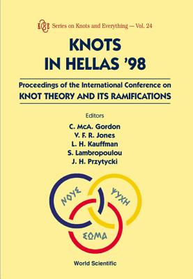 Knots in Hellas '98 - Proceedings of the International Conference on Knot Theory and Its Ramifications - Gordon, Cameron McA (Editor), and Jones, Vaughan F R (Editor), and Kauffman, Louis H (Editor)