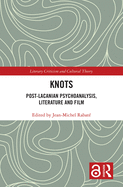 Knots: Post-Lacanian Psychoanalysis, Literature and Film