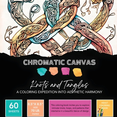 Knots & Tangles Coloring Book: A Coloring Expedition into Aesthetic Harmony - 