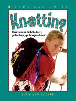 Knotting: Make Your Own Basketball Nets, Guitar Straps, Sports Bags and More - Sadler, Judy Ann