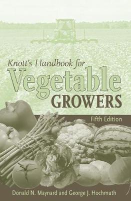 Knott's Handbook for Vegetable Growers - Maynard, Donald N, and Hochmuth, George J