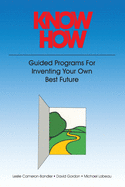 Know How: Guided Programs for Inventing Your Own Best Future