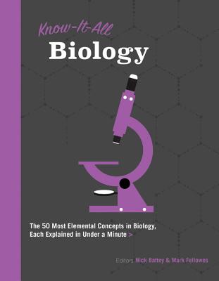 Know It All Biology: The 50 Most Elemental Concepts in Biology, Each Explained in Under a Minute - Battey, Nicholas H, and Fellowes, Mark