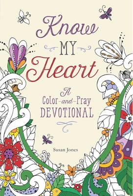 Know My Heart: A Color-And-Pray Devotional - Jones, Susan