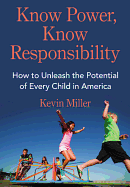 Know Power, Know Responsibility: How to Unleash the Potential of Every Child in America
