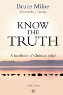 Know the Truth: A Handbook Of Christian Belief