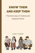 Know Them And Keep Them: Practical ways of making and keeping friends