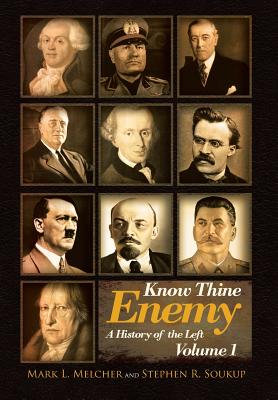 Know Thine Enemy: A History of the Left: Volume 1 - Melcher, Mark L, and Soukup, Stephen R