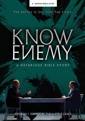 Know Thy Enemy: A Nefarious Bible Study - Johnston, Jeremiah J, and Deace, Steve
