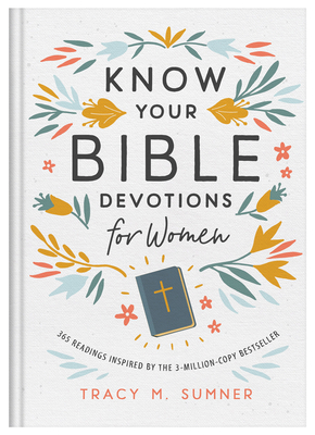 Know Your Bible Devotions for Women: 365 Readings Inspired by the 3-Million-Copy Bestseller - Sumner, Tracy M