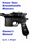 Know Your Broomhandle Mausers - Berger, Robert J.