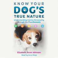 Know Your Dog's True Nature: Understanding Canine Personality Through the Five Elements