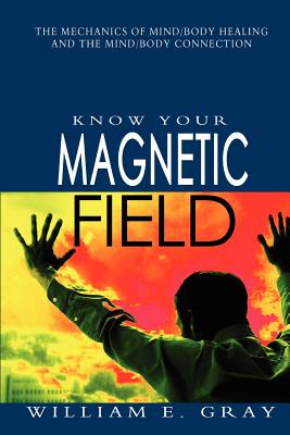 Know Your Magnetic Field - Gray, William E