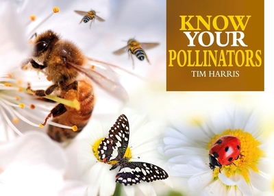 Know Your Pollinators - Harris, Tim
