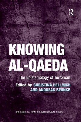 Knowing al-Qaeda: The Epistemology of Terrorism - Behnke, Andreas (Editor), and Hellmich, Christina