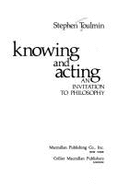 Knowing and Acting: An Invitation to Philosophy - Toulmin, Stephen Edelston