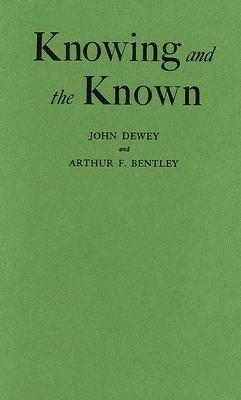 Knowing and the Known - Dewey, John