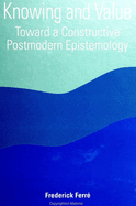 Knowing and Value: Toward a Constructive Postmodern Epistemology