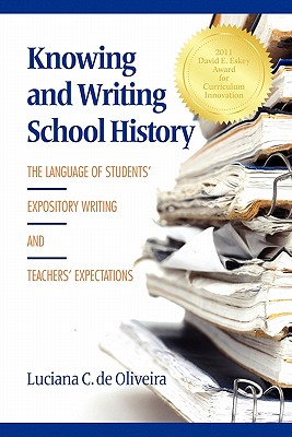 Knowing and Writing School History: The Language of Students' Expository Writing and Teachers' Expectations - de Oliveira, Luciana C