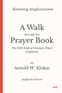 Knowing Anglicanism - A Walk Through the Prayer Book - The 2019 Book of Common Prayer Explained