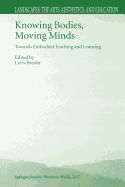 Knowing Bodies, Moving Minds: Towards Embodied Teaching and Learning