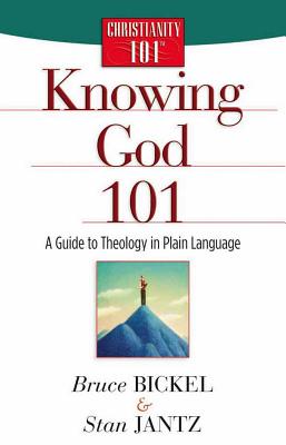 Knowing God 101: A Guide to Theology in Plain Language - Bickel, Bruce, and Jantz, Stan