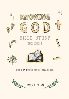 Knowing God Bible Study: Book I - Millard, James L