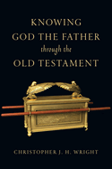 Knowing God the Father Through the Old Testament