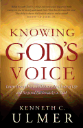 Knowing God's Voice: Learn How to Hear God Above the Chaos of Life and Respond Passionately in Faith
