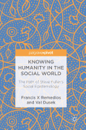 Knowing Humanity in the Social World: The Path of Steve Fuller's Social Epistemology