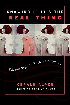 Knowing If It's the Real Thing: Discovering the Roots of Intimacy - Alper, Gerald, M.S.