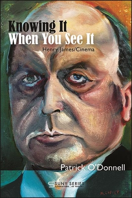 Knowing It When You See It: Henry James/Cinema - O'Donnell, Patrick