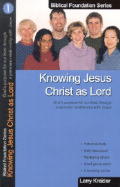 Knowing Jesus Christ as Lord: God's Purpose for Our Lives Through a Personal Relationship with Jesus