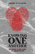 Knowing One Another: Shaping an Islamic Anthropology