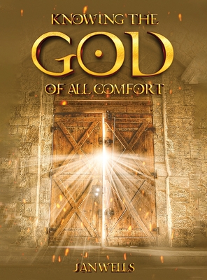 Knowing The God of All Comfort - Wells, Jan