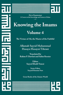 Knowing the Imams Volume 4: The Virtues of Ali - Tihrani, Allamah Muhammad (From an idea by)