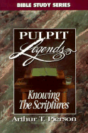 Knowing the Scriptures: Pulpit Legends - Pierson, Arthur Tappan