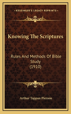 Knowing the Scriptures: Rules and Methods of Bible Study (1910) - Pierson, Arthur Tappan